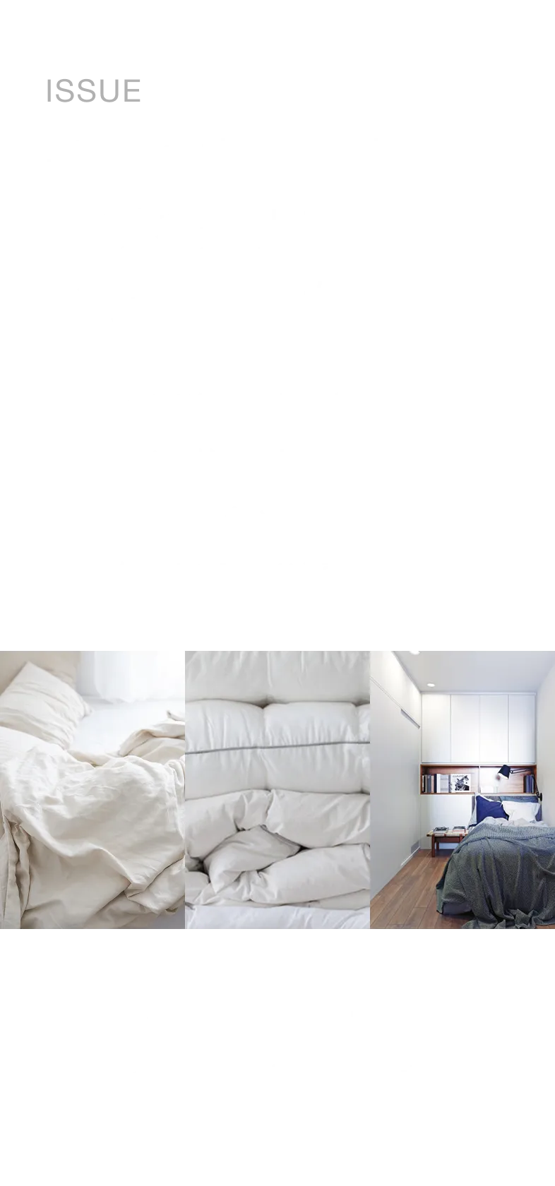 ISSUE 部屋の空間効率を下げる最大要因は、ベッドでした。 ベッドが住空間を圧迫 移動や引越しが大変 掃除がしにくい 季節ごとに寝具が必要 SLEEP OPTIMIZER® は、眠りの“制約”をなくします。